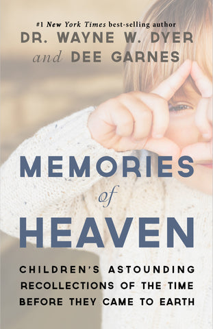 MEMORIES OF HEAVEN by Dr. Wayne W. Dyer
