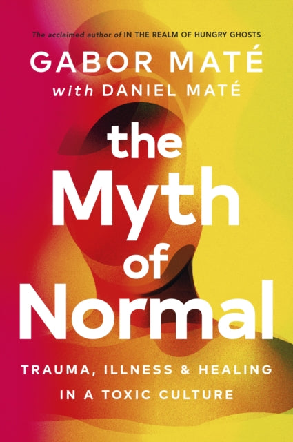 MYTH OF NORMAL by Gabor Mate