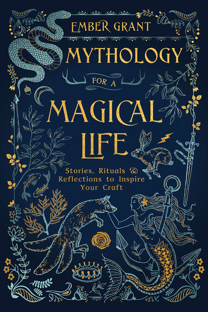 MYTHOLOGY FOR A MAGICAL LIFE by Ember Grant