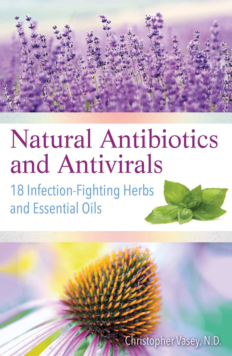 NATURAL ANTIBIOTICS AND ANTIVIRALS by Christopher Vasey