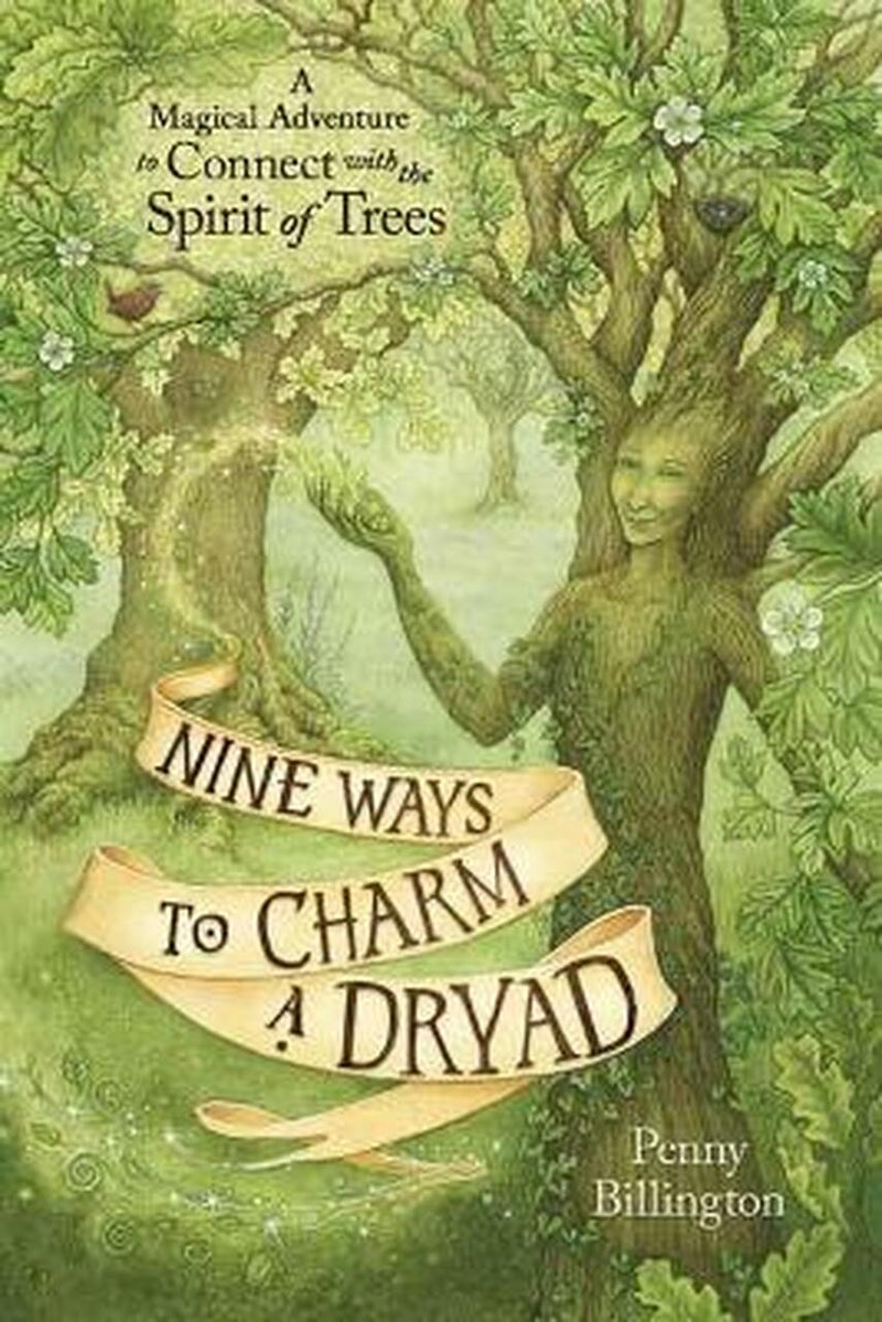 NINE WAYS TO CHARM A DRYAD by Penny Billington