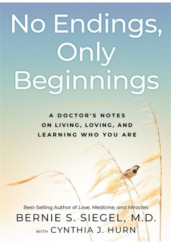 NO ENDINGS, ONLY BEGINNINGS by Bernie S Siegel