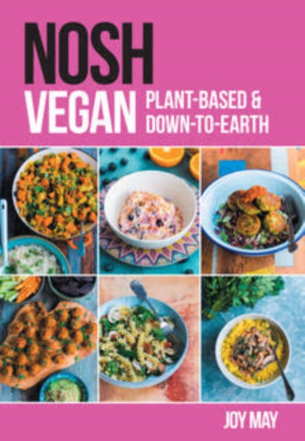 NOSH Vegan : Plant-Based and Down-to-Earth by Joy May