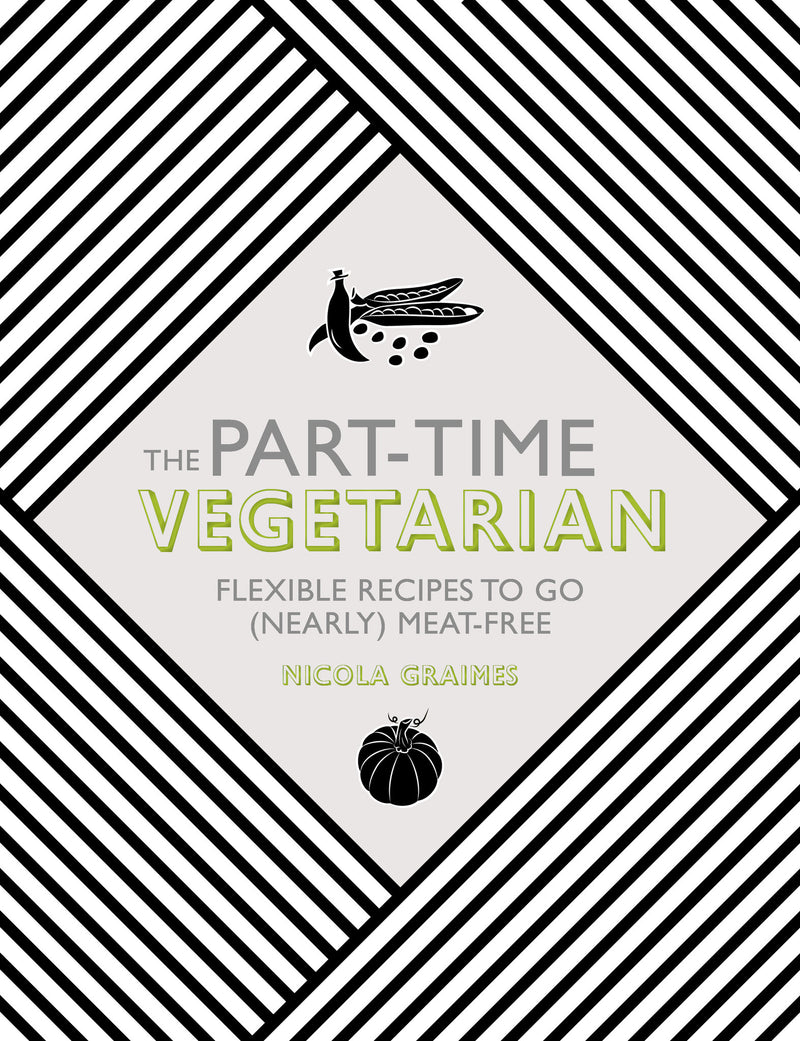 PART-TIME VEGETARIAN: FLEXIBLE RECIPES TO GO (NEARLY) MEAT-FREE by Nicola Graimes