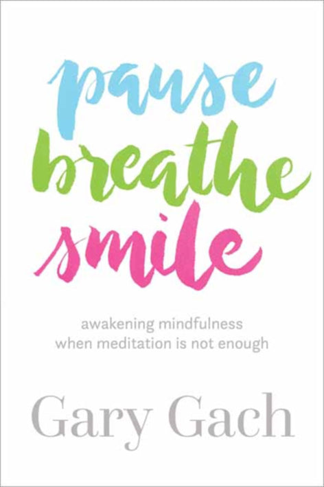 PAUSE BREATHE SMILE by Gary Gach