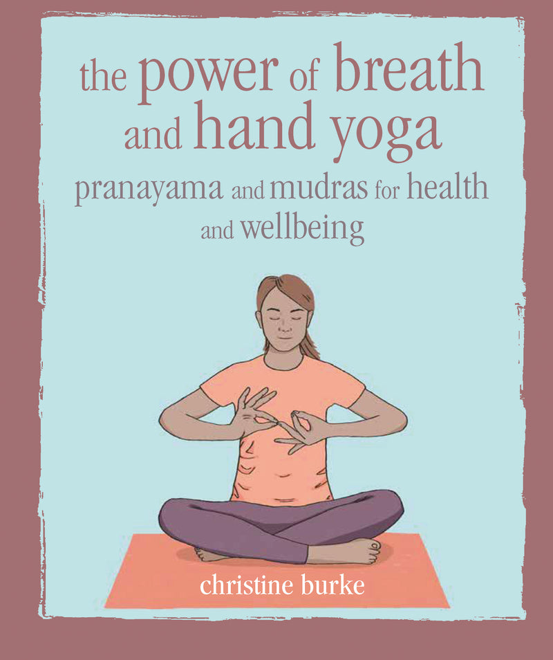 POWER OF BREATH AND HAND YOGA by Christine Burke