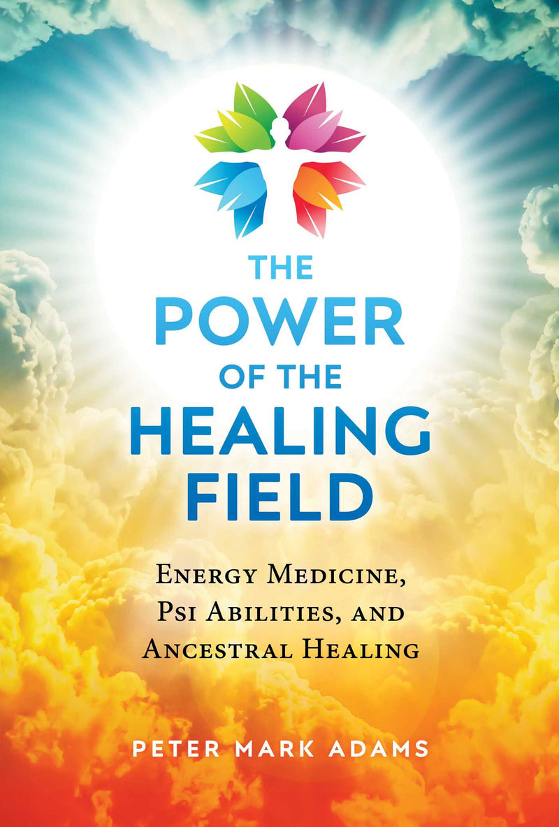 POWER OF THE HEALING FIELD by Peter Mark Adams