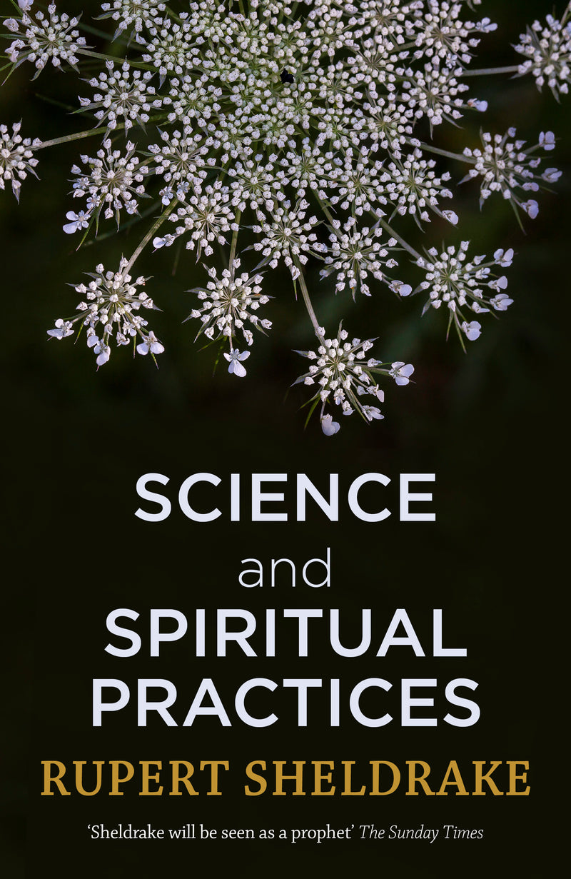 SCIENCE AND SPIRITUAL PRACTICES by Rupert Sheldrake