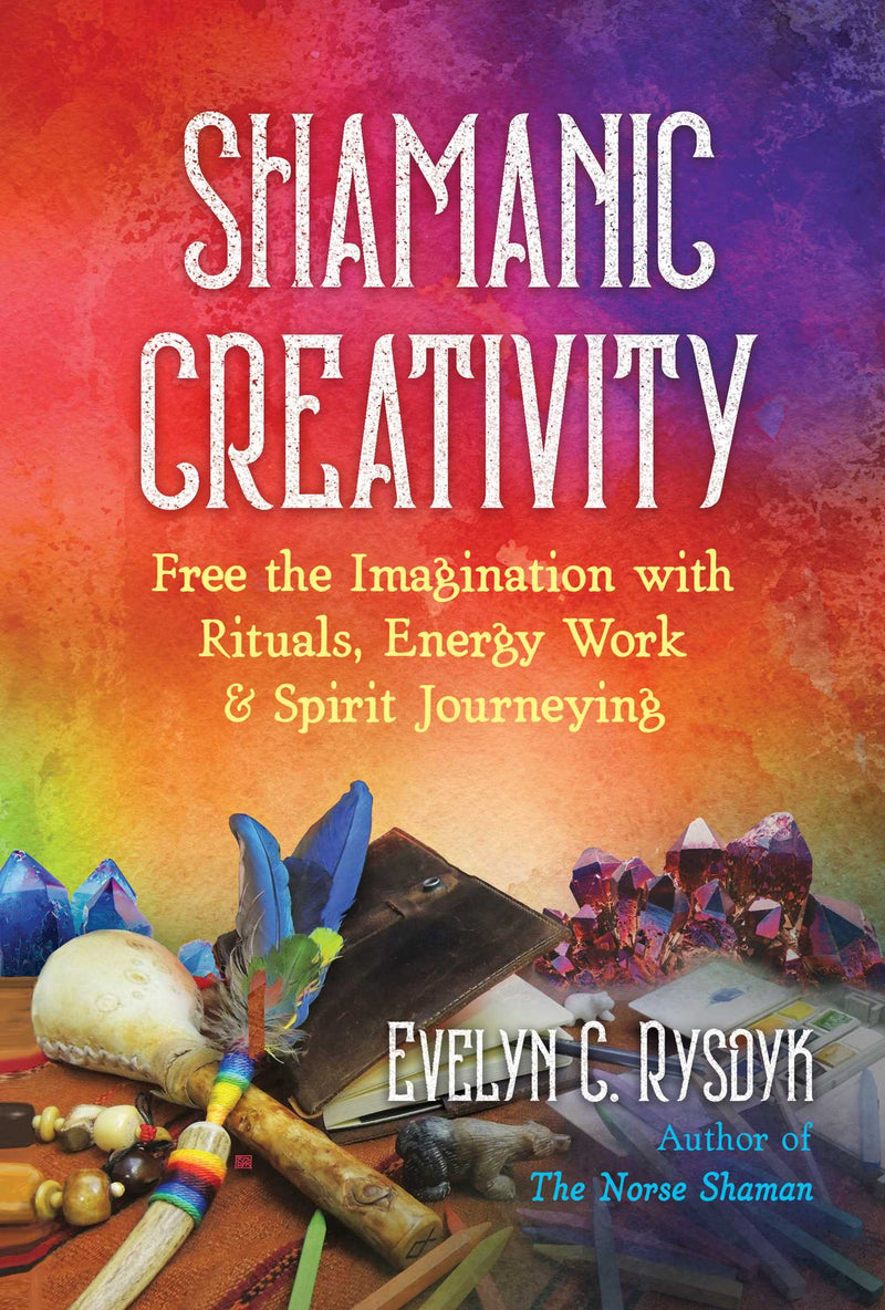 SHAMANIC CREATIVITY Evelyn C Rysdyk