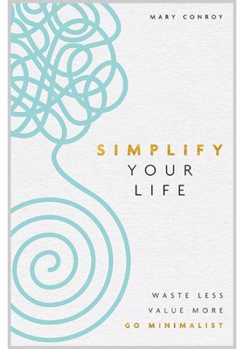 SIMPLIFY YOUR LIFE by Mary Conroy