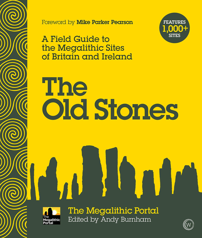 OLD STONES: A FIELD GUIDE TO THE MEGALITHIC SITES OF BRITAIN AND IRELAND by Andy Burnham