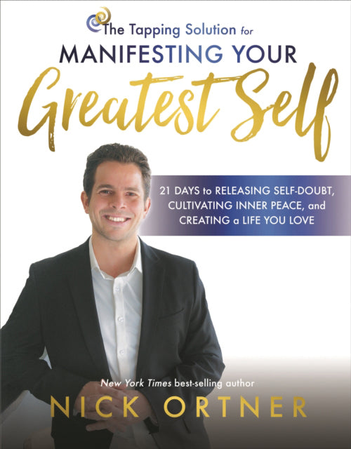 TAPPING SOLUTION FOR MANIFESTING YOUR GREATEST SELF by Nick Ortner