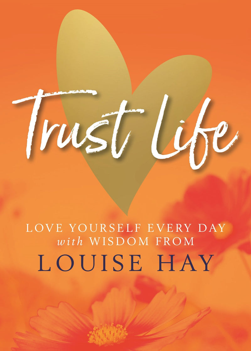 TRUST LIFE by Louise Hay