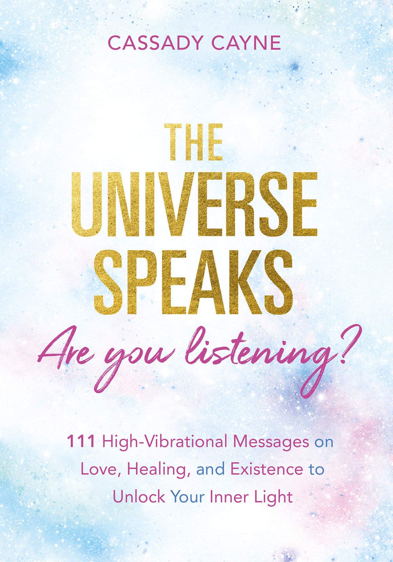 THE UNIVERSE SPEAKS - ARE YOU LISTENING? by Cassady Cayne