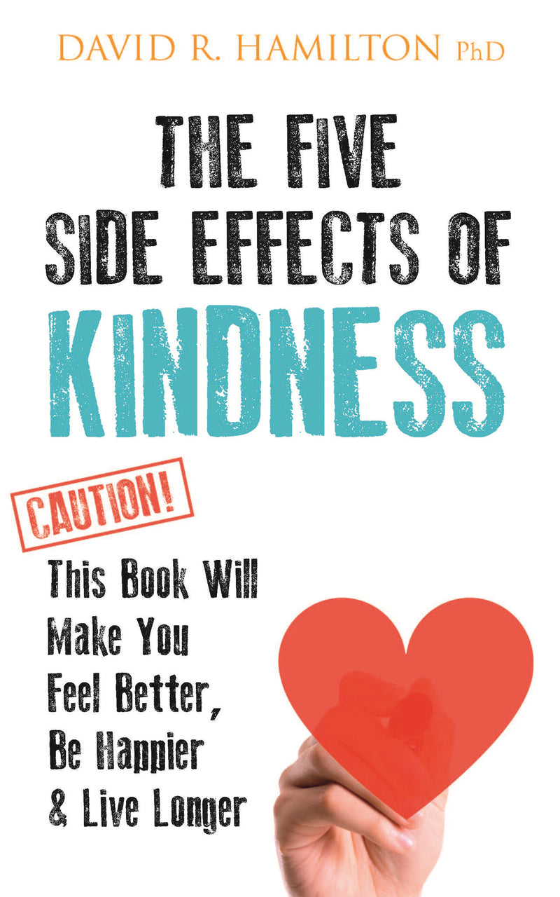 FIVE SIDE EFFECTS OF KINDNESS by David Hamilton