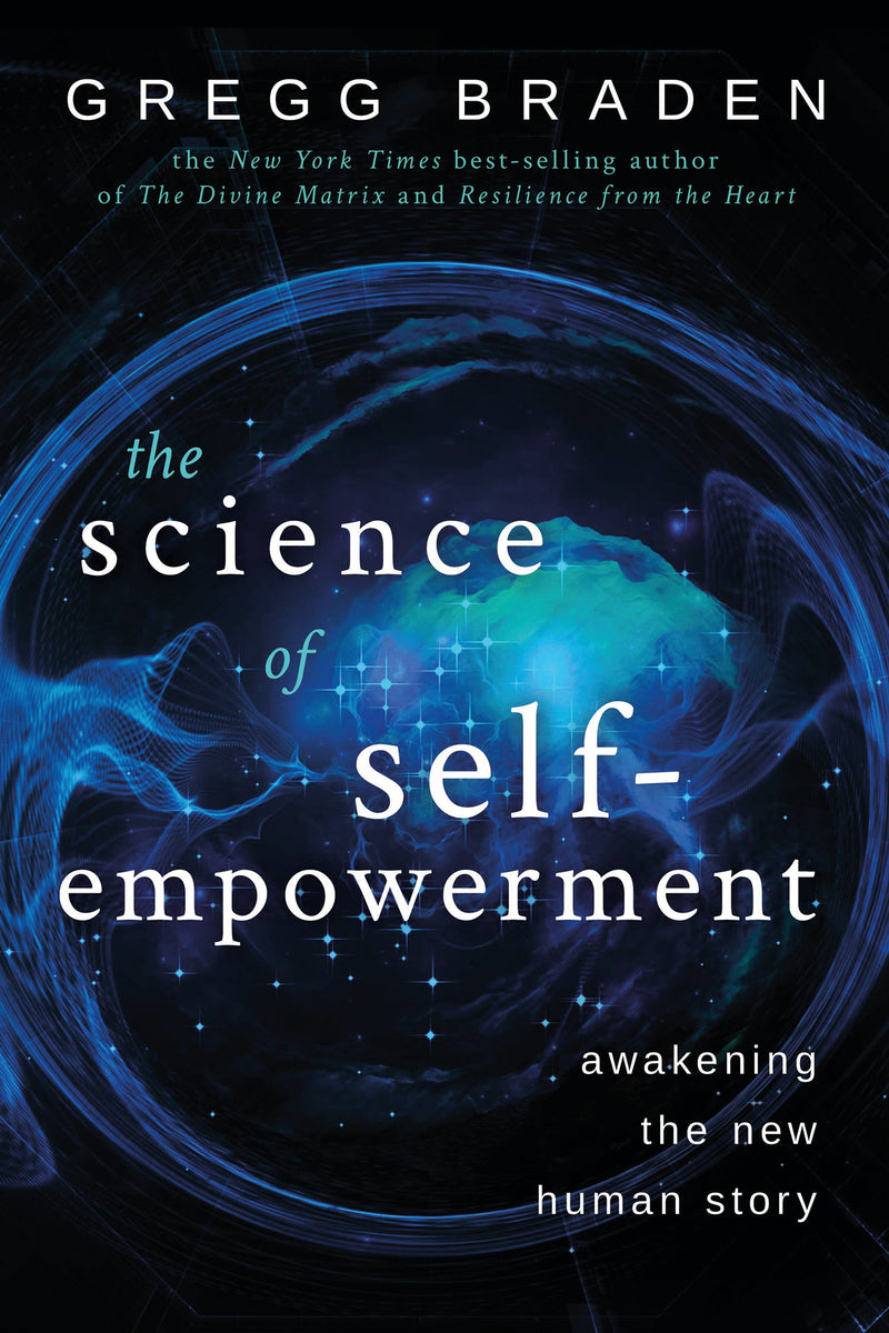 SCIENCE OF SELF-EMPOWERMENT by Gregg Braden