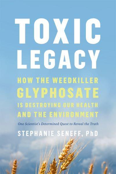 TOXIC LEGACY by Stephanie Seneff