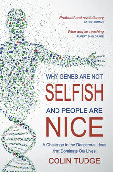 WHY GENES ARE NOT SELFISH AND PEOPLE ARE NICE Colin Tudge