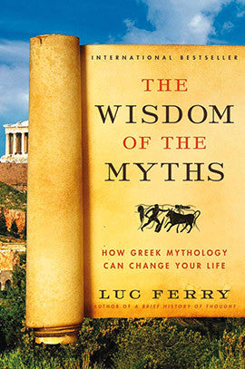 WISDOM OF THE MYTHS Luc Ferry