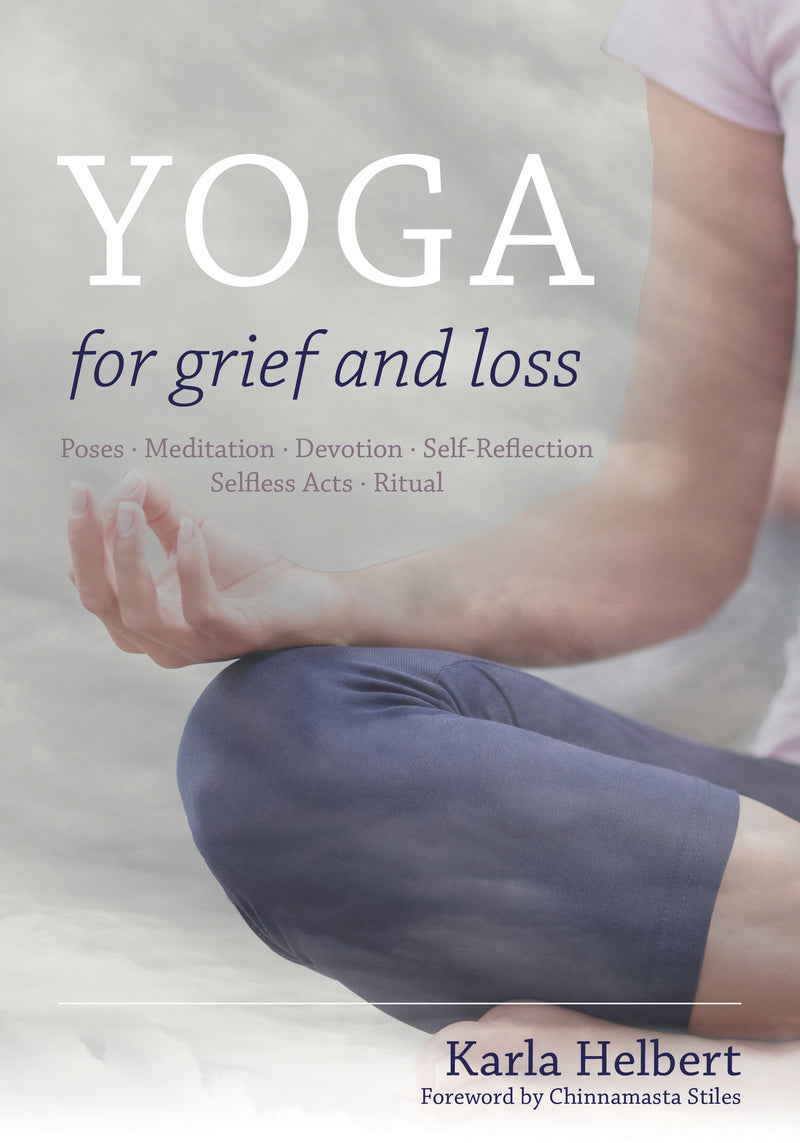 YOGA FOR GRIEF AND LOSS by Karla Helbert