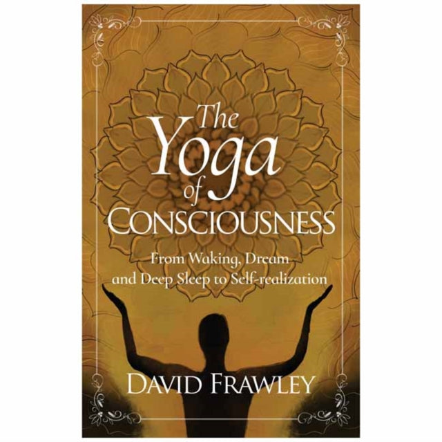 YOGA OF CONSCIOUSNESS by Dr David Frawley