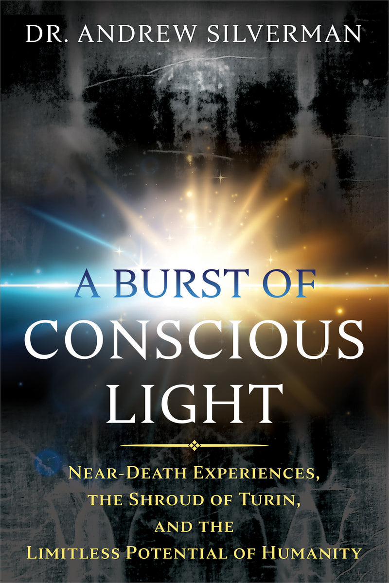 A BURST OF CONSCIOUS LIGHT by Andrew Silverman