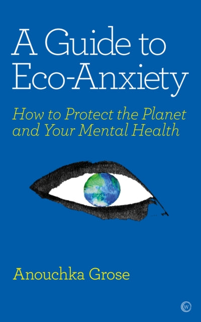 A GUIDE TO ECO-ANXIETY by Anouchka Grose