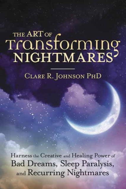 ART OF TRANSFORMING NIGHTMARES by Clare R. Johnson