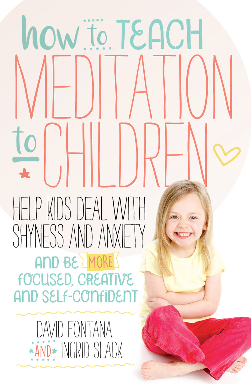 HOW TO TEACH MEDITATION TO CHILDREN by David Fontana and Ingrid Slack