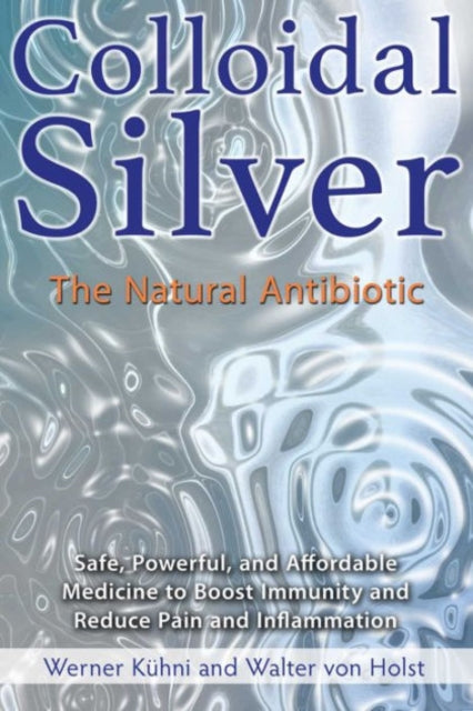 COLLOIDAL SILVER by Werner Kühni and Walter von Holst