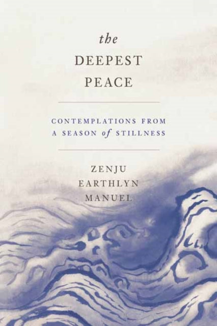 DEEPEST PEACE : CONTEMPLATIONS FROM A SEASON OF STILLNESS by Zenju Earthlyn Manuel