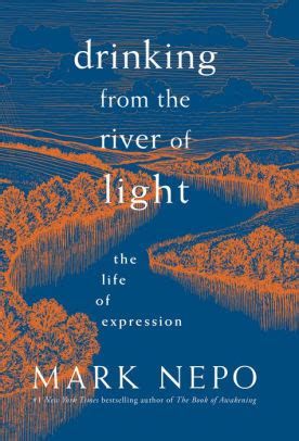 DRINKING FROM THE RIVER OF LIGHT by Mark Nepo