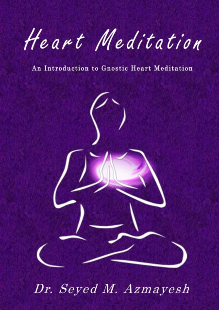 HEART MEDITATION by Dr. Seyed M. Azmayesh