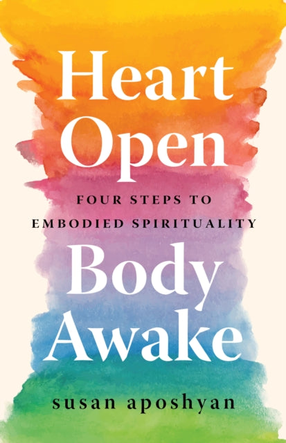 HEART OPEN, BODY AWAKE by Susan Aposhyan