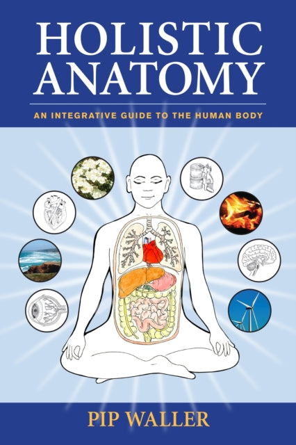 HOLISTIC ANATOMY by Pip Waller