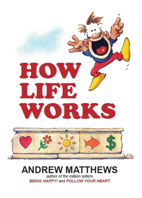 HOW LIFE WORKS by Andrew Matthews