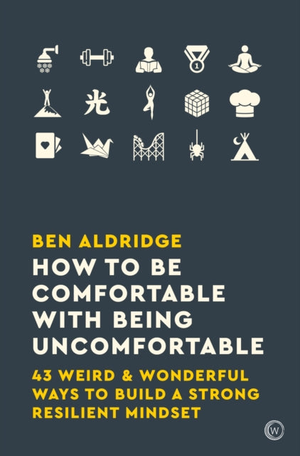 HOW TO BE COMFORTABLE WITH BEING UNCOMFORTABLE by Ben Aldridge