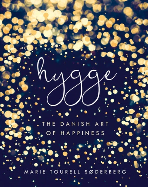 Hygge: The Danish Art of Happiness by Marie Tourell Soderberg