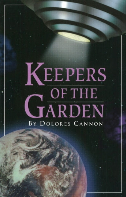 KEEPERS OF THE GARDEN by Dolores Cannon