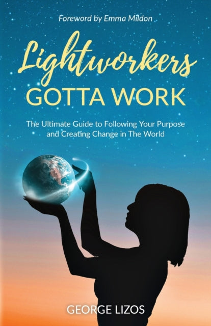 LIGHTWORKERS GOTTA WORK by George Lizos