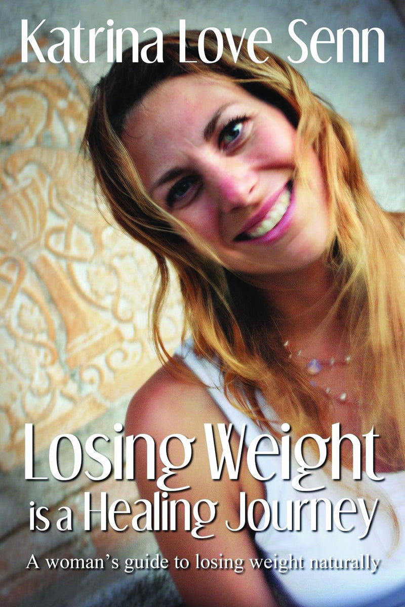 LOSING WEIGHT IS A HEALING JOURNEY by Katrina Love Senn