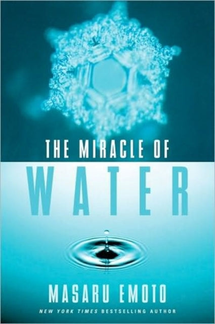 MIRACLE OF WATER by Masaru Emoto