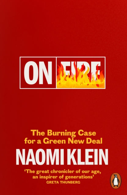 ON FIRE: THE BURNING CASE FOR A GREEN NEW DEAL by Naomi Klein