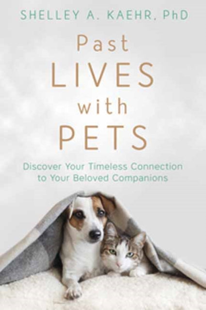 PAST LIVES WITH PETS by Shelley A Kaehr