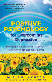 POSITIVE PSYCHOLOGY FOR OVERCOMING DEPRESSION Miriam Akhtar