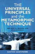 UNIVERSAL PRINCIPLES & THE METAMORPHIC TECHNIQUE Gaston Saint-Pierre