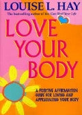 LOVE YOUR BODY Louise L Hay