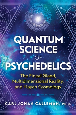 QUANTUM SCIENCE OF PSYCHEDELICS by Carl Johan Calleman