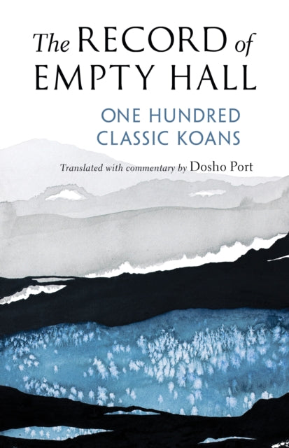 RECORD OF EMPTY HALL: ONE HUNDRED CLASSIC KOANS translated by Dosho Port