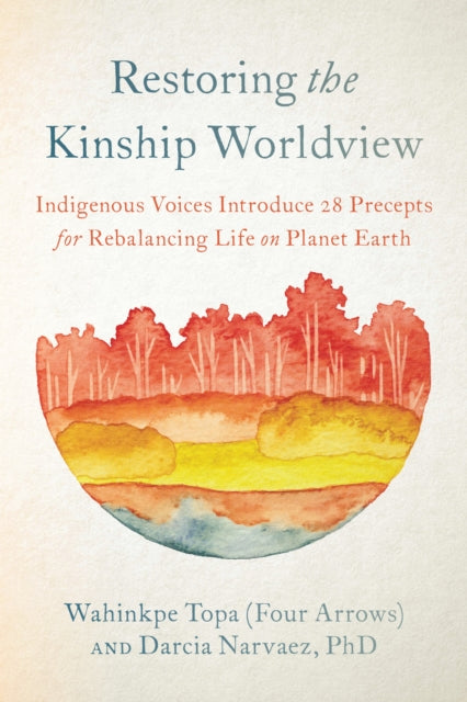 RESTORING THE KINSHIP WORLDVIEW by Wahinkpe & Darcia Narvaez